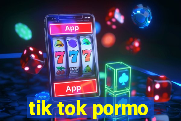 tik tok pormo